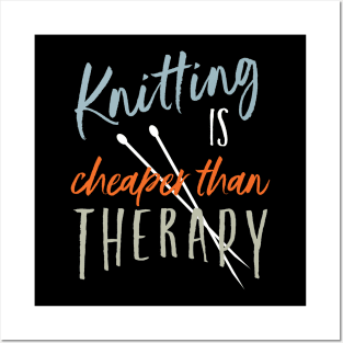 Knitting is Cheaper Than Therapy Posters and Art